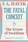 The Fatal Conceit: The Errors of Socialism (The Collected Works of F. A. Hayek)
