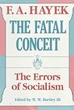 The Fatal Conceit: The Errors of Socialism (The Collected Works of F. A. Hayek)