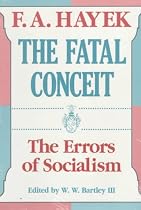 The Fatal Conceit: The Errors of Socialism (The Collected Works of F. A. Hayek)