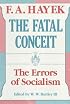 The Fatal Conceit: The Errors of Socialism (The Collected Works of F. A. Hayek)