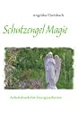 Schutzengel Magie: Arbeitsbuch f&uuml;r Energiearbeiter