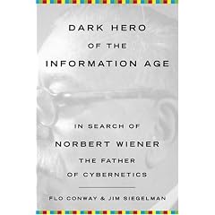 Dark Hero Of The Information Age: In Search of Norbert Wiener The Father of Cybernetics