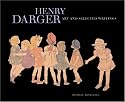 Henry Darger: Art and Selected Writings