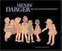 Henry Darger: Art and Selected Writings