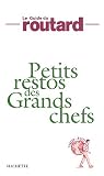 Petits restos des Grands chefs : Le Guide du routard