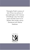 'Christopher North,' a memoir of John Wilson, late professor of moral philosophy in the University of Edinburgh, comp. from family papers and other sources ... an introduction by R. Shelton Mackenzie.