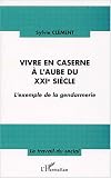 Vivre en caserne à l\'aube du XXIe siècle : L\'exemple de la gendarmerie