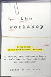 The Workshop: Seven Decades of the Iowa Writers Workshop - 43 Stories, Recollections, & Essays on Iowa