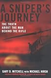 A Sniper`s Journey: The Truth About the Man Behind the Rifle