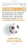 Soccernomics: Why England Loses, Why Germany and Brazil Win, and Why the U.S., Japan, Australia, Turkey--and Even Iraq--Are Destined to Become the Kings of the Worlds Most Popular Sport (Paperback)
