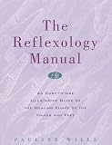The Reflexology Manual: An Easy-to-Use Illustrated Guide to the Healing Zones of the Hands and Feet
