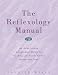 The Reflexology Manual: An Easy-to-Use Illustrated Guide to the Healing Zones of the Hands and Feet