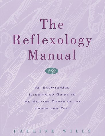 Reflexology Manual: An Easy-to-use Illustrated Guide to the Healing Zones of the Hands and Feet