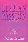 Lesbian Passion : Loving Ourselves and Each Other