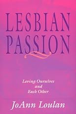 Lesbian Passion : Loving Ourselves and Each Other