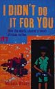 I Didn't Do It for You: How the World Betrayed a Small African Nation (P.S.)