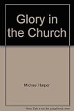 Glory in the Church : a guidebook to Christian renewal, Advent to Whitsunday