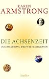 Die Achsenzeit: Vom Ursprung der Weltreligionen - Karen Armstrong