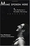 Mime Spoken Here: The Performer s Portable Workshop