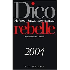 Dico rebelle 2004 : Auteurs - Lieux - Mouvements