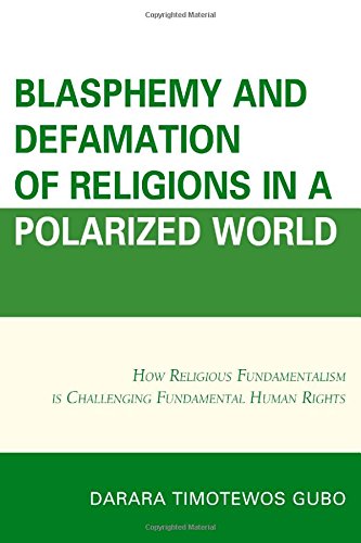 Blasphemy And Defamation of Religions In a Polarized World: How Religious Fundamentalism Is Challenging Fundamental Human Rights
