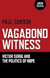 Vagabond witness : Victor Serge and the politics of hope