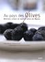 Au pays des Olives : Oliviers, olives et huile d'olive de Nyons