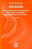 Alkaloide. Betäubungsmittel, Halluzinogene und andere Wirkstoffe, Leitstrukturen aus der Natur