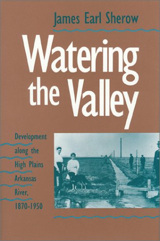 Watering the Valley: Development along the High Plains Arkansas River, 1870-1950 under Water Supply & Land Use in The Books Store