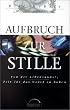 Aufbruch zur Stille. Von der Lebenskunst, Zeit f�r das Gebet zu haben