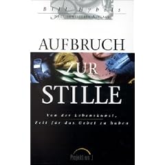 Aufbruch zur Stille. Von der Lebenskunst, Zeit f�r das Gebet zu haben