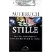 Aufbruch zur Stille. Von der Lebenskunst, Zeit f�r das Gebet zu haben