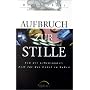 Aufbruch zur Stille. Von der Lebenskunst, Zeit f�r das Gebet zu haben