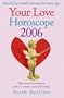 Your Love Horoscope 2006: Your Essential Astrological Guide to Romance and Relationships