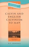 Cover of Calvin and English Calvinism to 1649 by R.T. Kendall 0853648271