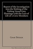 Report of the investigation into the sinking of the fishing vessel Grey Flamingo with the loss of life of two crew members