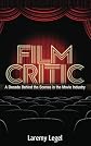 Film Critic: A Decade Behind the Scenes in the Movie Industry 