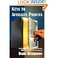 Keys To Affiliate Profits: How To Profit From Affiliate Marketing On The Internet