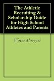 The Athletic Recruiting & Scholarship Guide for High School Athletes and Parents
