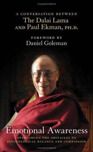 Emotional Awareness: Overcoming the Obstacles to Psychological Balance and Compassion: A Conversation Between the Dalai Lama and Paul Ekman
