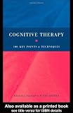 Cognitive Therapy: 100 Key Points and Techniques