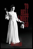 To Hell I Must Go: The True Story of Michigan's Lizzie Borden To Hell I Must Go: The True Story of Michigan's Lizzie Borden