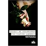 Comment se d�barrasser d'un vampire amoureux ? - (LI)par Beth Fantaskey