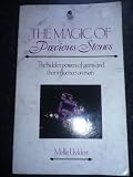 The magic of precious stones : the hidden powers of gems and their influence on man