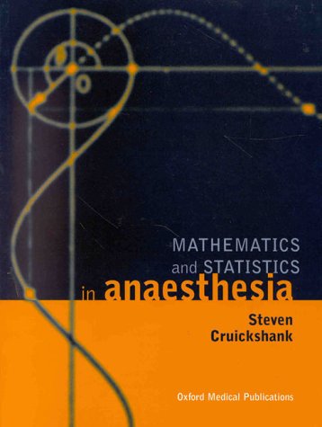 Mathematics and Statistics in Anaesthesia (Oxford Medical Publications)