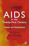 AIDS in the Twenty-First Century: Disease and Globalization Fully Revised and Updated Edition