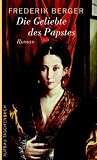 Die Geliebte des Papstes: Roman (Frederik Berger) - Frederik Berger