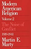 Modern American Religion, Volume 2: The Noise of Conflict, 1919-1941 (Modern American Religion)