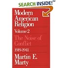 Click here to buy Modern American Religion, Volume 2: The Noise of Conflict, 1919-1941 (Modern American Religion) by  Martin E. Marty.