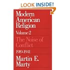 Click here to buy Modern American Religion, Volume 2: The Noise of Conflict, 1919-1941 (Modern American Religion) by  Martin E. Marty.